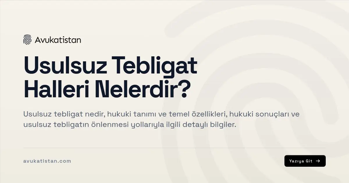 Usulsuz Tebligat Halleri Nelerdir?