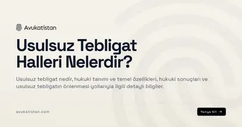 Usulsuz Tebligat Halleri Nelerdir?