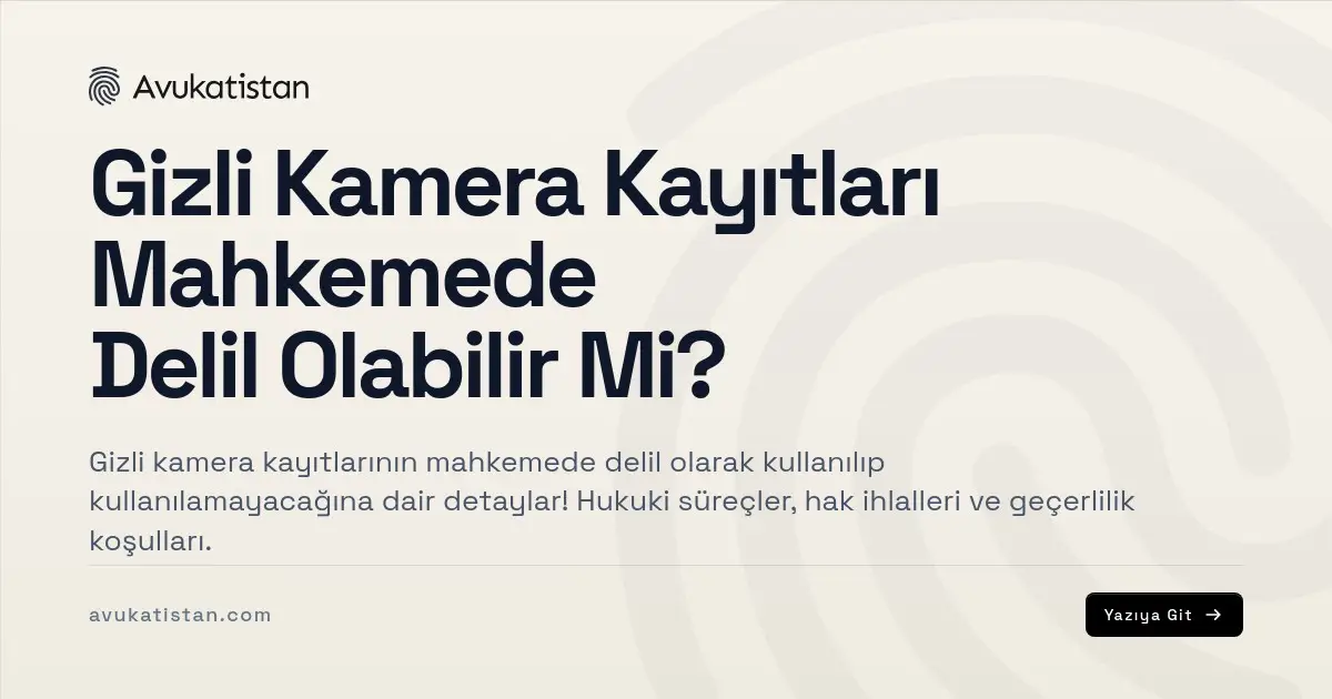 Gizli Kamera Kayıtları Mahkemede Delil Olabilir Mi?