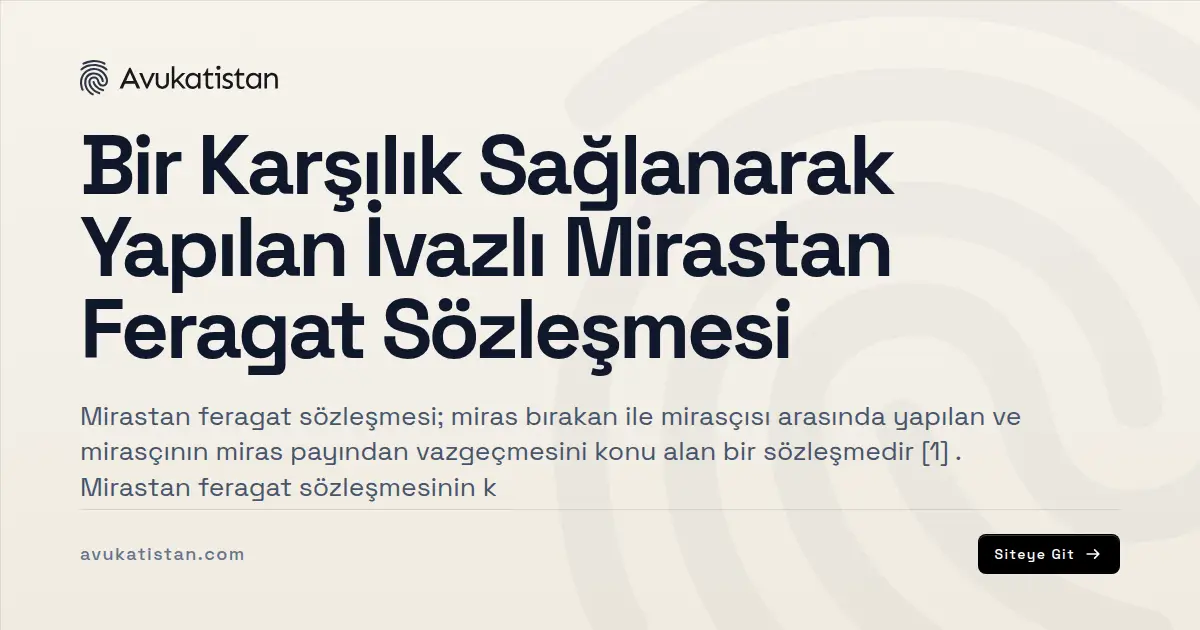 Bir Karşılık Sağlanarak Yapılan İvazlı Mirastan Feragat Sözleşmesi