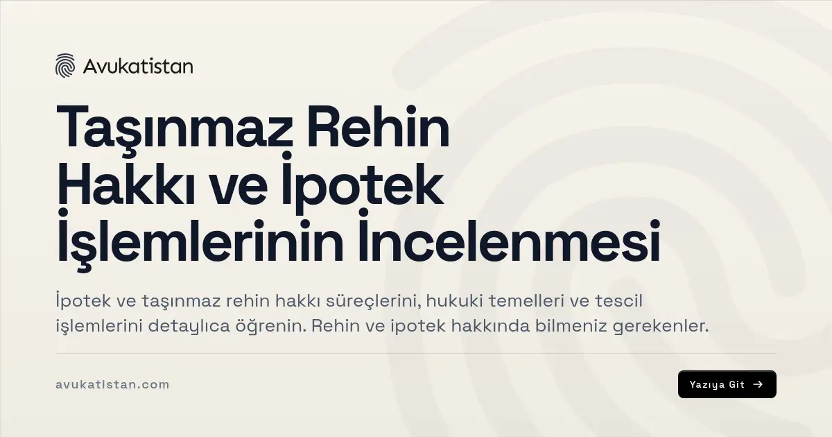 Taşınmaz Rehin Hakkı ve İpotek İşlemlerinin İncelenmesi