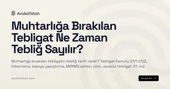 Muhtarlığa Bırakılan Tebligat Ne Zaman Tebliğ Sayılır?