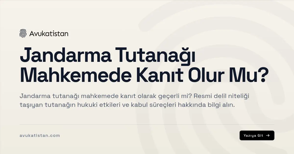 Jandarma Tutanağı Mahkemede Kanıt Olur Mu?