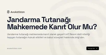 Jandarma Tutanağı Mahkemede Kanıt Olur Mu?