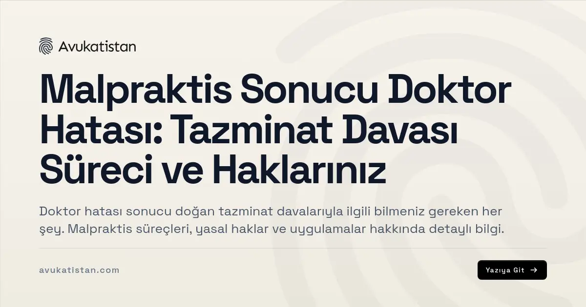 Malpraktis Sonucu Doktor Hatası: Tazminat Davası Süreci ve Haklarınız