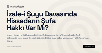 İzale-i Şuyu Davasında Hissedarın Şufa Hakkı Var Mı?
