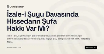 İzale-i Şuyu Davasında Hissedarın Şufa Hakkı Var Mı?