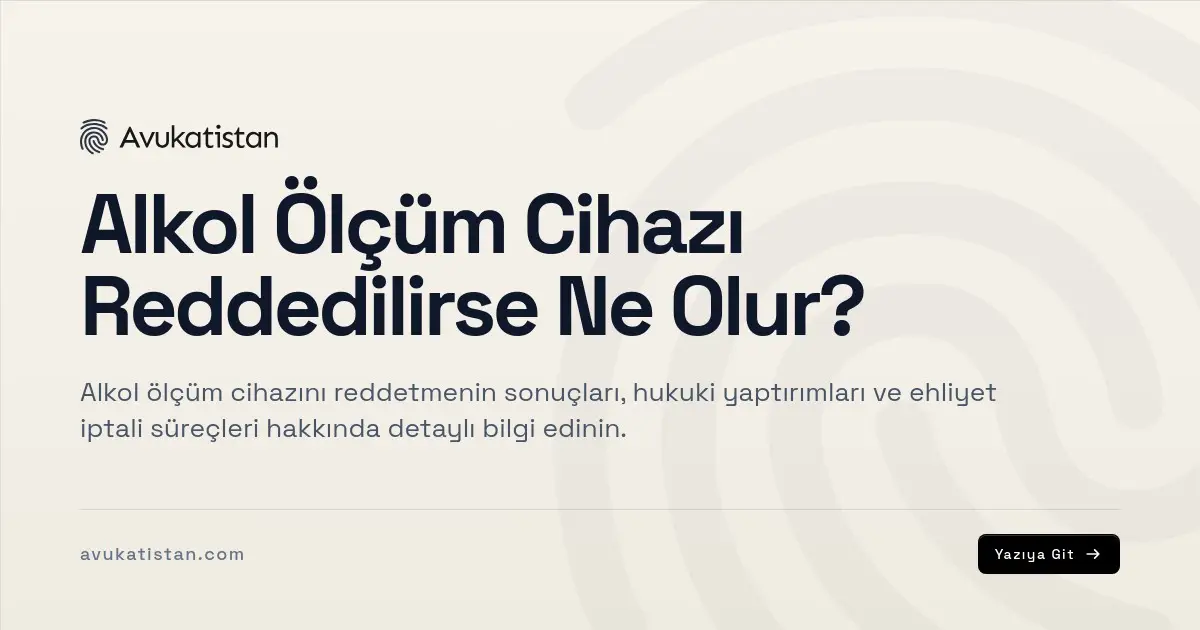 Alkol Ölçüm Cihazı Reddedilirse Ne Olur?