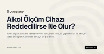 Alkol Ölçüm Cihazı Reddedilirse Ne Olur?