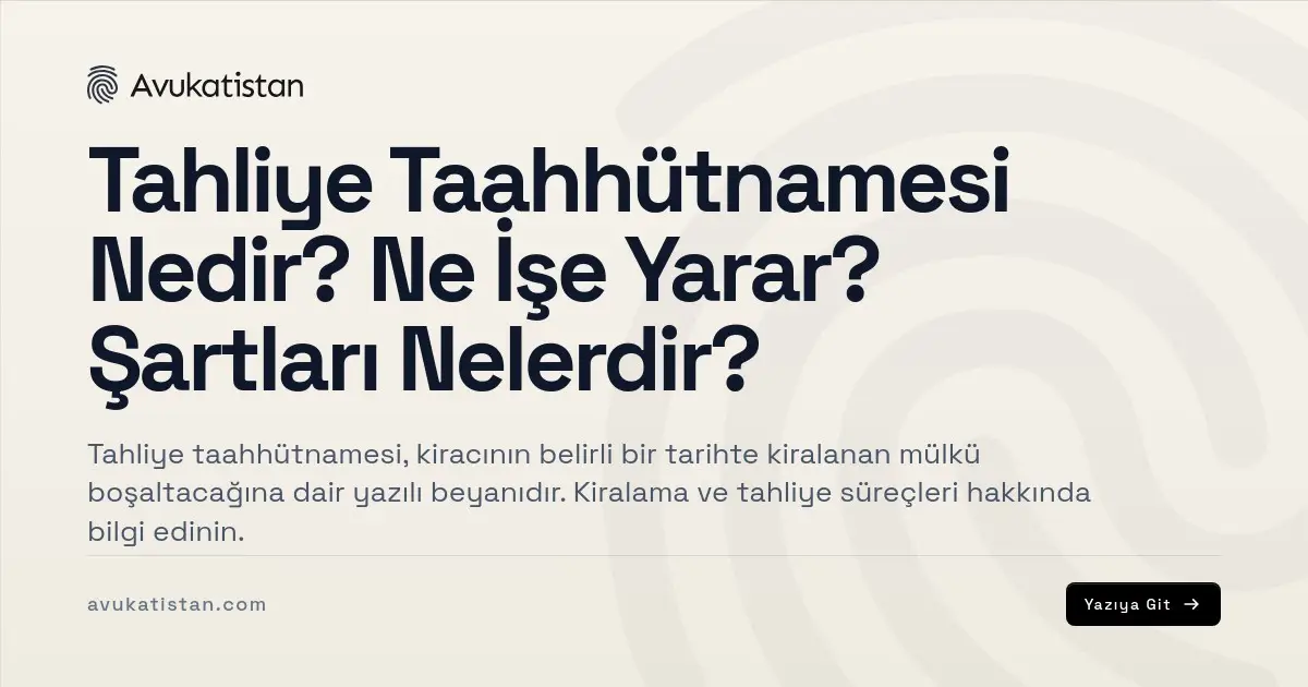 Tahliye Taahhütnamesi Nedir? Ne İşe Yarar? Şartları Nelerdir?