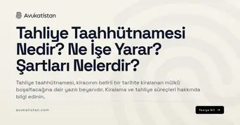 Tahliye Taahhütnamesi Nedir? Ne İşe Yarar? Şartları Nelerdir?