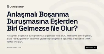 Anlaşmalı Boşanma Duruşmasına Eşlerden Biri Gelmezse Ne Olur?