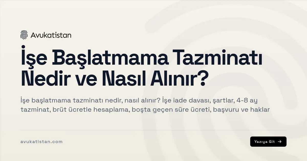 İşe Başlatmama Tazminatı Nedir ve Nasıl Alınır?