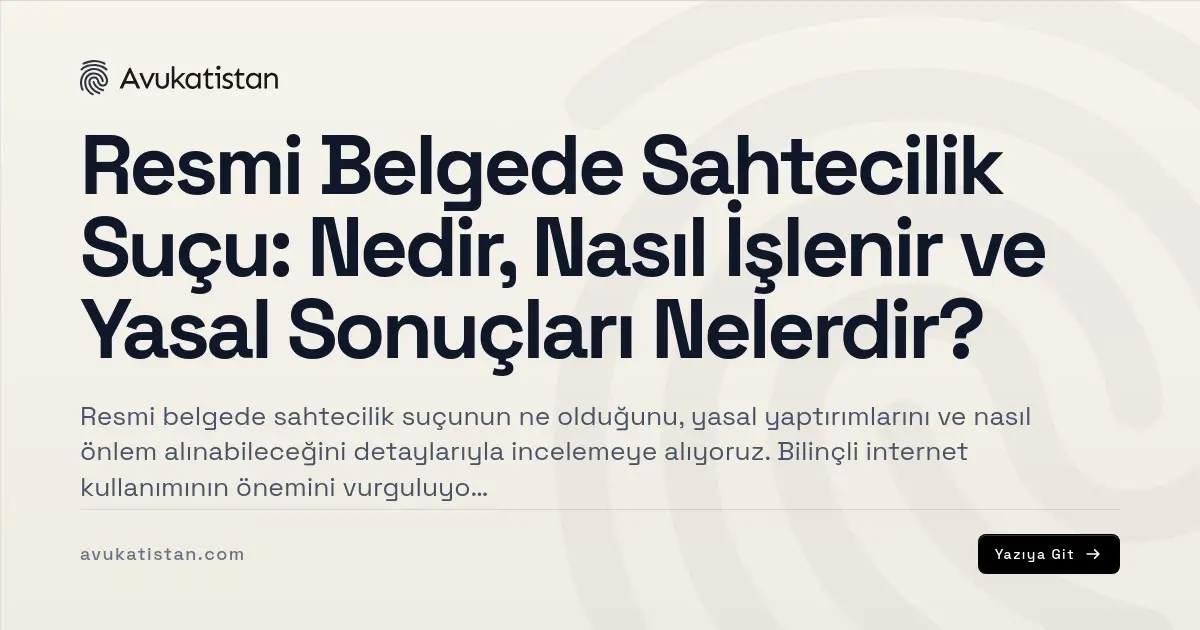 Resmi Belgede Sahtecilik Suçu: Nedir, Nasıl İşlenir ve Yasal Sonuçları Nelerdir?
