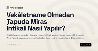 Vekâletname Olmadan Tapuda Miras İntikali Nasıl Yapılır?