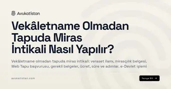Vekâletname Olmadan Tapuda Miras İntikali Nasıl Yapılır?