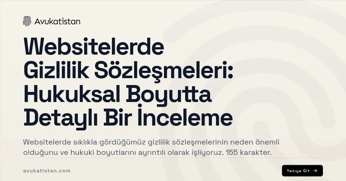 Websitelerde Gizlilik Sözleşmeleri: Hukuksal Boyutta Detaylı Bir İnceleme