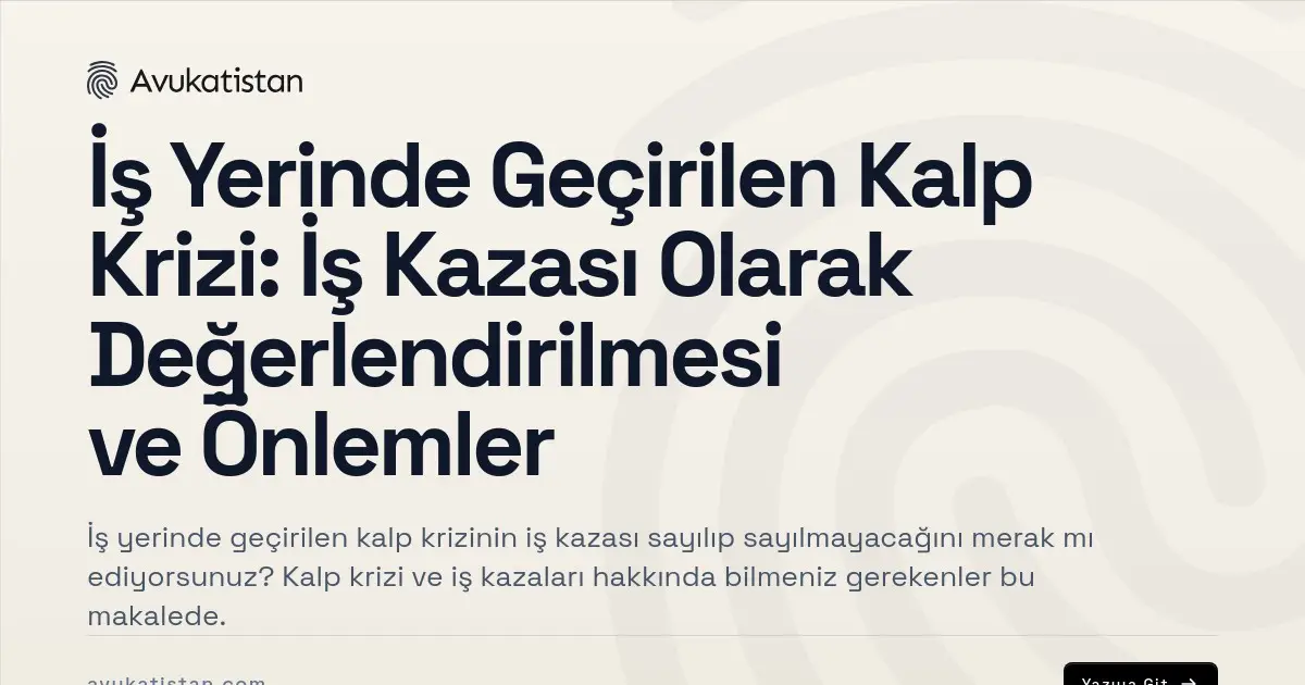 İş Yerinde Geçirilen Kalp Krizi: İş Kazası Olarak Değerlendirilmesi ve Önlemler
