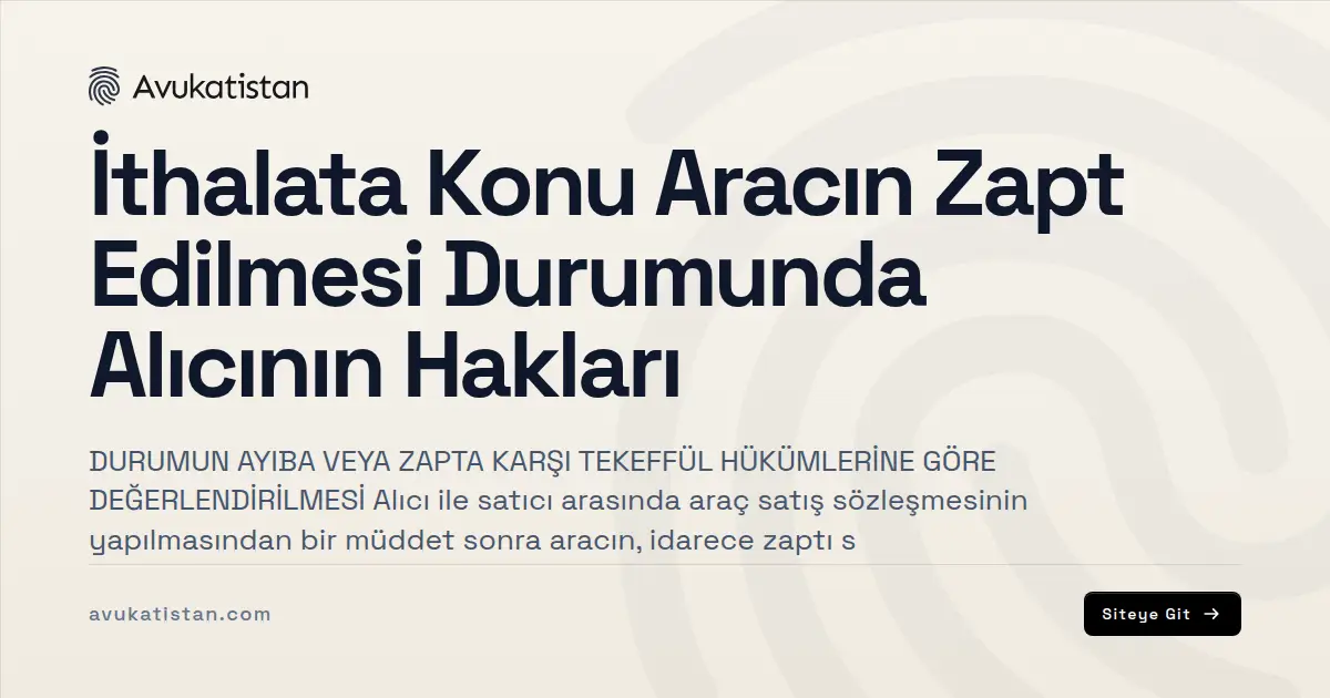 İthalata Konu Aracın Zapt Edilmesi Durumunda Alıcının Hakları