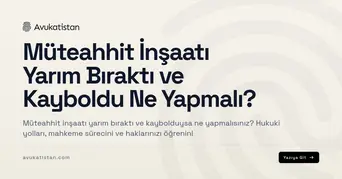 Müteahhit İnşaatı Yarım Bıraktı ve Kayboldu Ne Yapmalı?