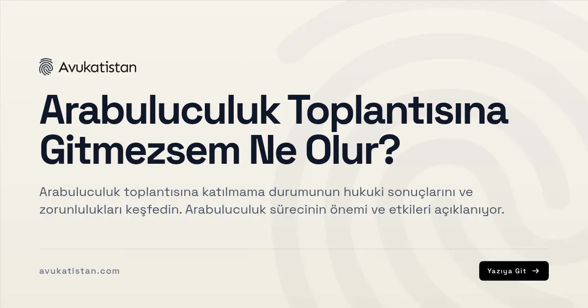 Arabuluculuk Toplantısına Gitmezsem Ne Olur?