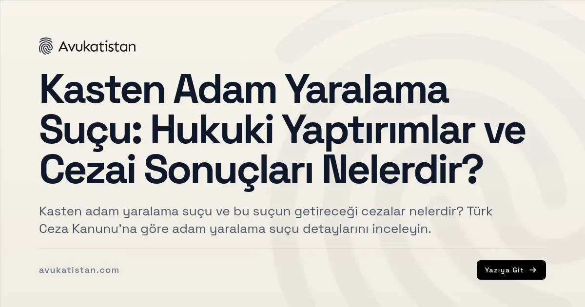 Kasten Adam Yaralama Suçu: Hukuki Yaptırımlar ve Cezai Sonuçları Nelerdir?