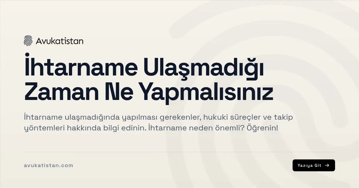 İhtarname Ulaşmadığı Zaman Ne Yapmalısınız