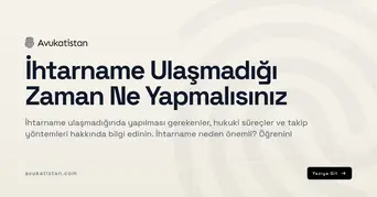 İhtarname Ulaşmadığı Zaman Ne Yapmalısınız