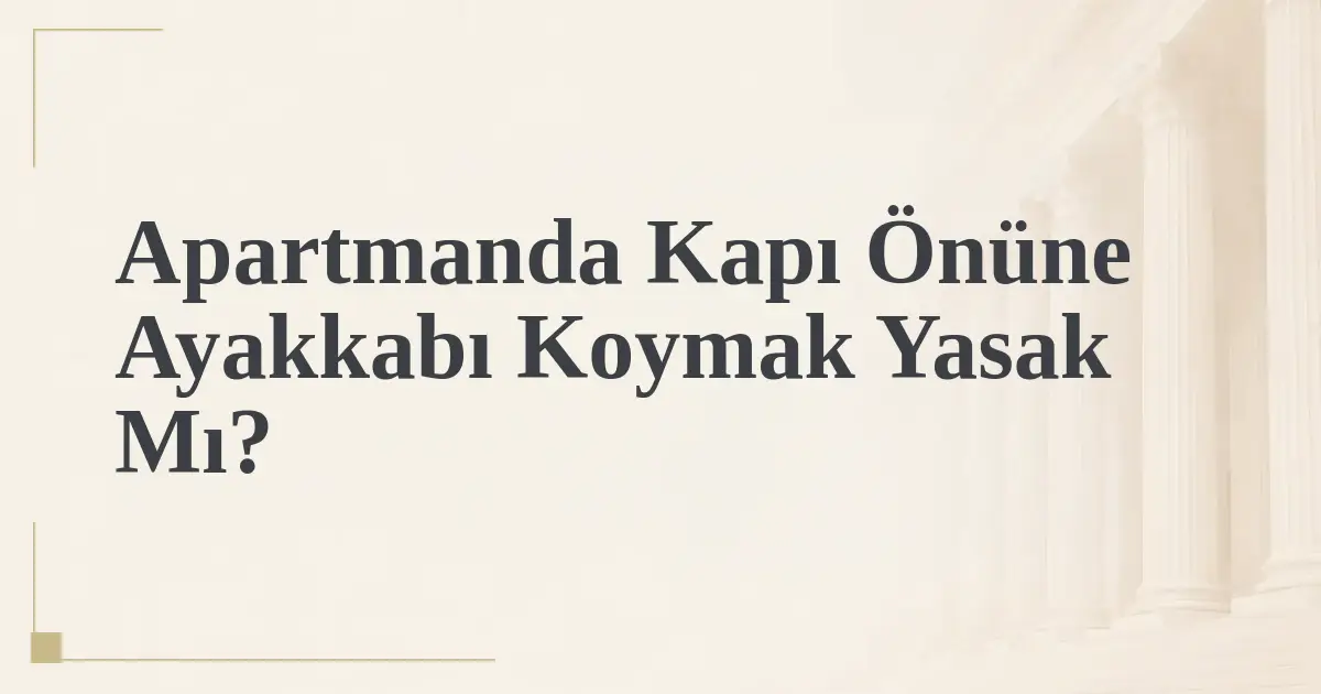 Apartmanda Kapı Önüne Ayakkabı Koymak Yasak Mı?