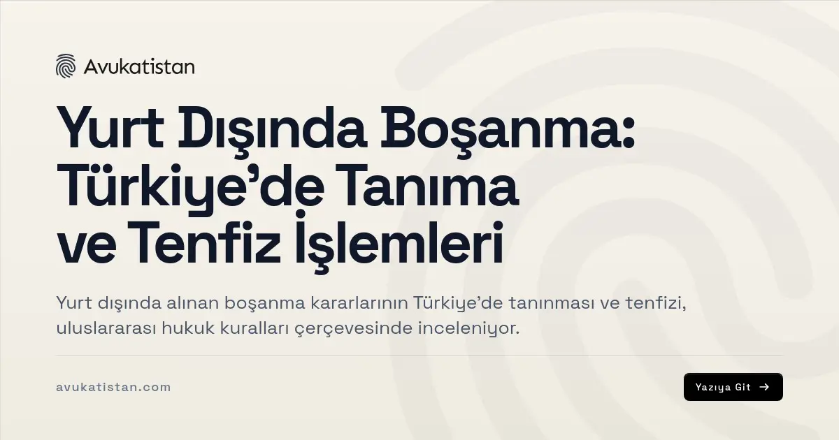 Yurt Dışında Boşanma: Türkiye’de Tanıma ve Tenfiz İşlemleri