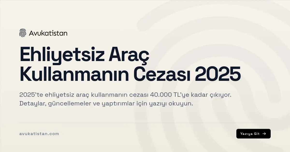 Ehliyetsiz Araç Kullanmanın Cezası 2025