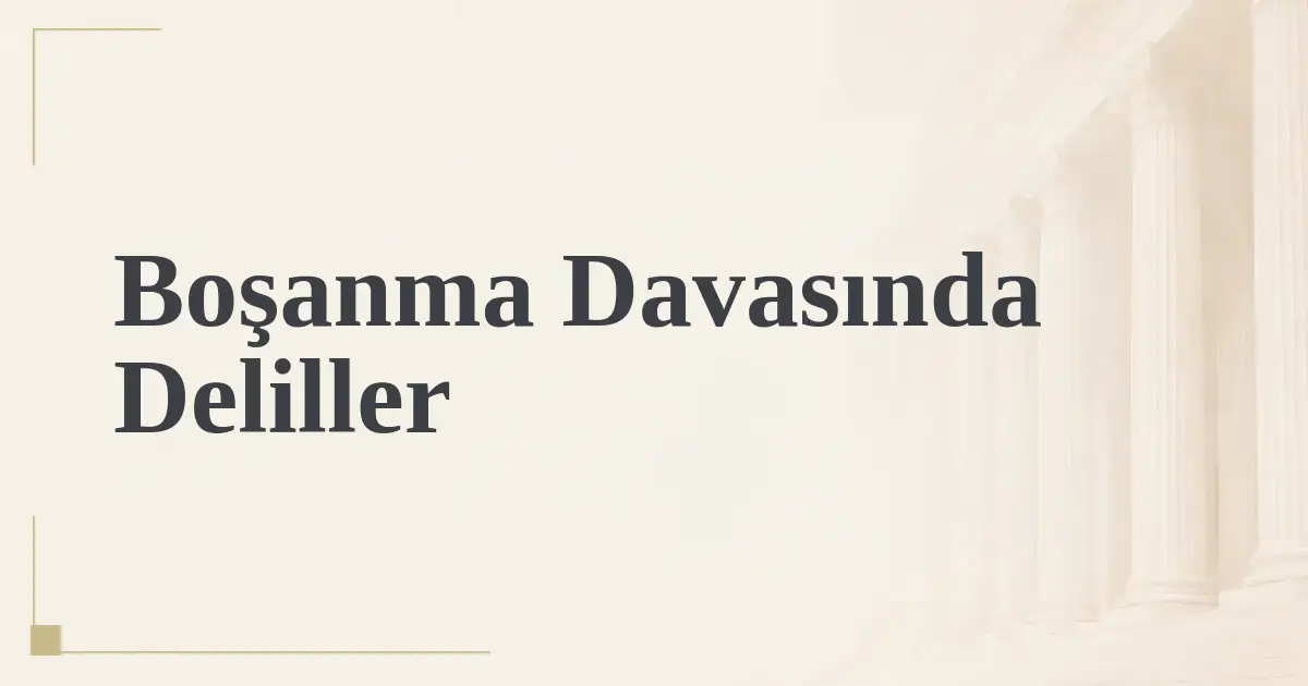 Boşanma Davasında Deliller