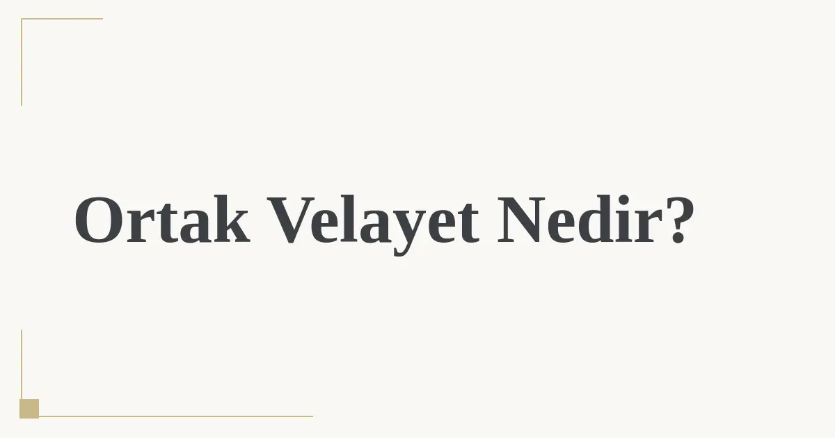 Ortak Velayet Nedir?