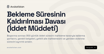 Bekleme Süresinin Kaldırılması Davası (İddet Müddeti)