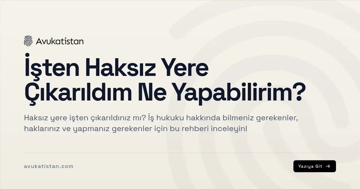 İşten Haksız Yere Çıkarıldım Ne Yapabilirim?