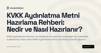 KVKK Aydınlatma Metni Hazırlama Rehberi: Nedir ve Nasıl Hazırlanır?