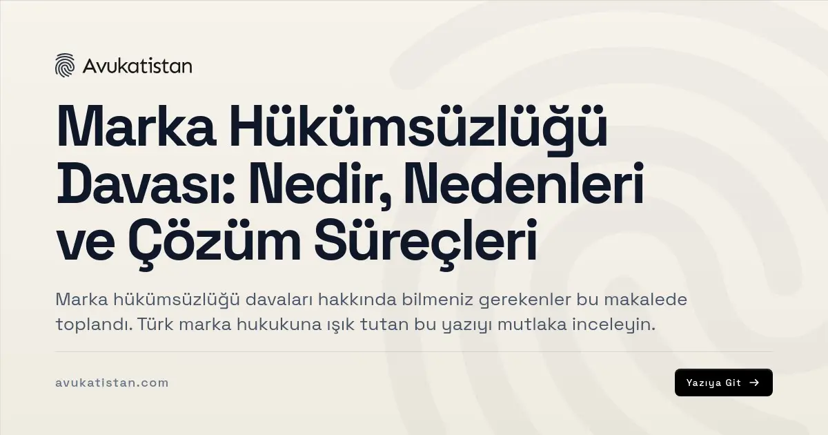 Marka Hükümsüzlüğü Davası: Nedir, Nedenleri ve Çözüm Süreçleri
