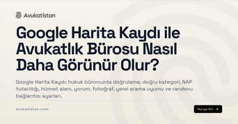 Google Harita Kaydı ile Avukatlık Bürosu Nasıl Daha Görünür Olur?