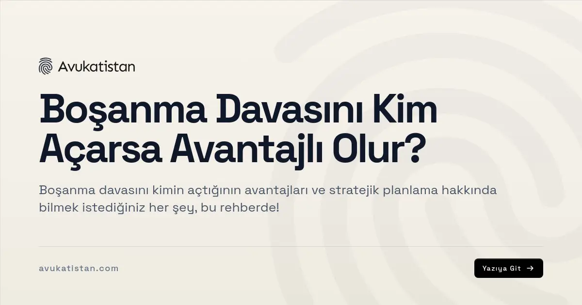Boşanma Davasını Kim Açarsa Avantajlı Olur?