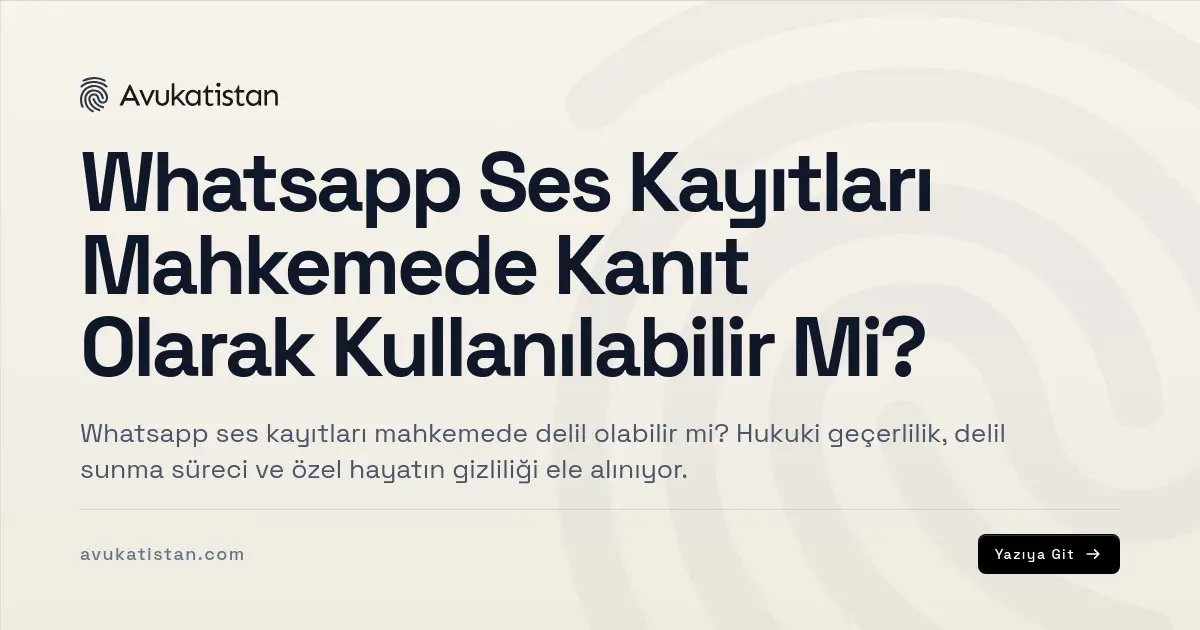 Whatsapp Ses Kayıtları Mahkemede Kanıt Olarak Kullanılabilir Mi?