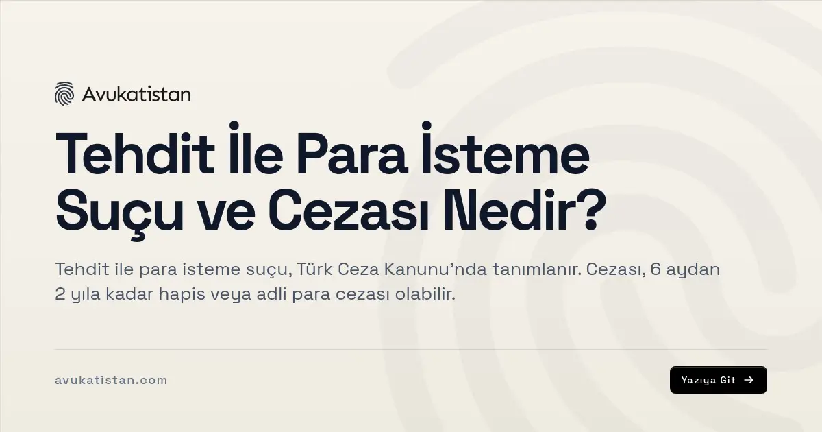 Tehdit İle Para İsteme Suçu ve Cezası Nedir?