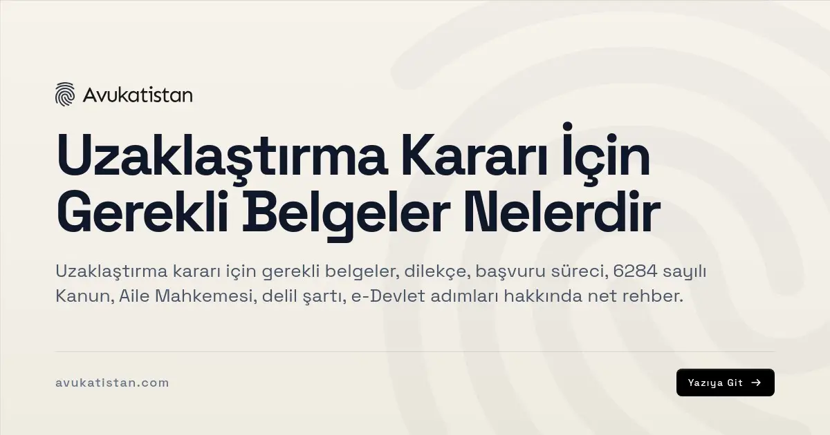 Uzaklaştırma Kararı İçin Gerekli Belgeler Nelerdir