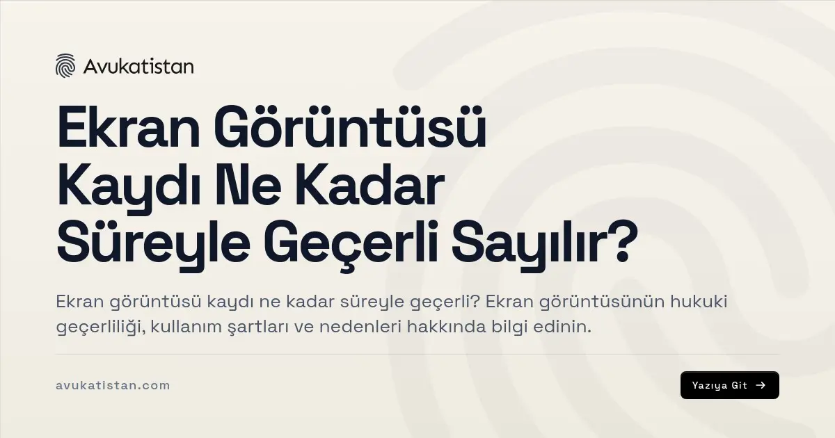 Ekran Görüntüsü Kaydı Ne Kadar Süreyle Geçerli Sayılır?