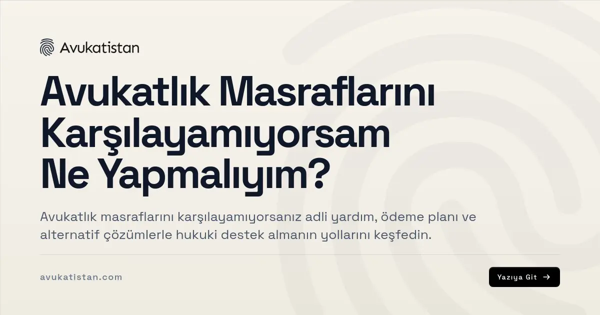 Avukatlık Masraflarını Karşılayamıyorsam Ne Yapmalıyım?
