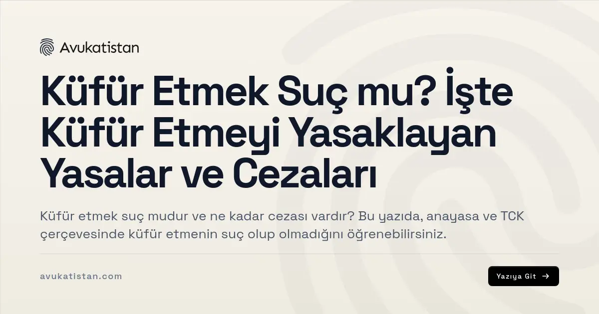 Küfür Etmek Suç mu? İşte Küfür Etmeyi Yasaklayan Yasalar ve Cezaları