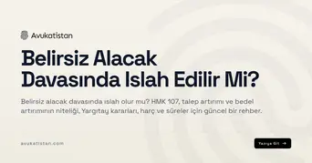 Belirsiz Alacak Davasında Islah Edilir Mi?