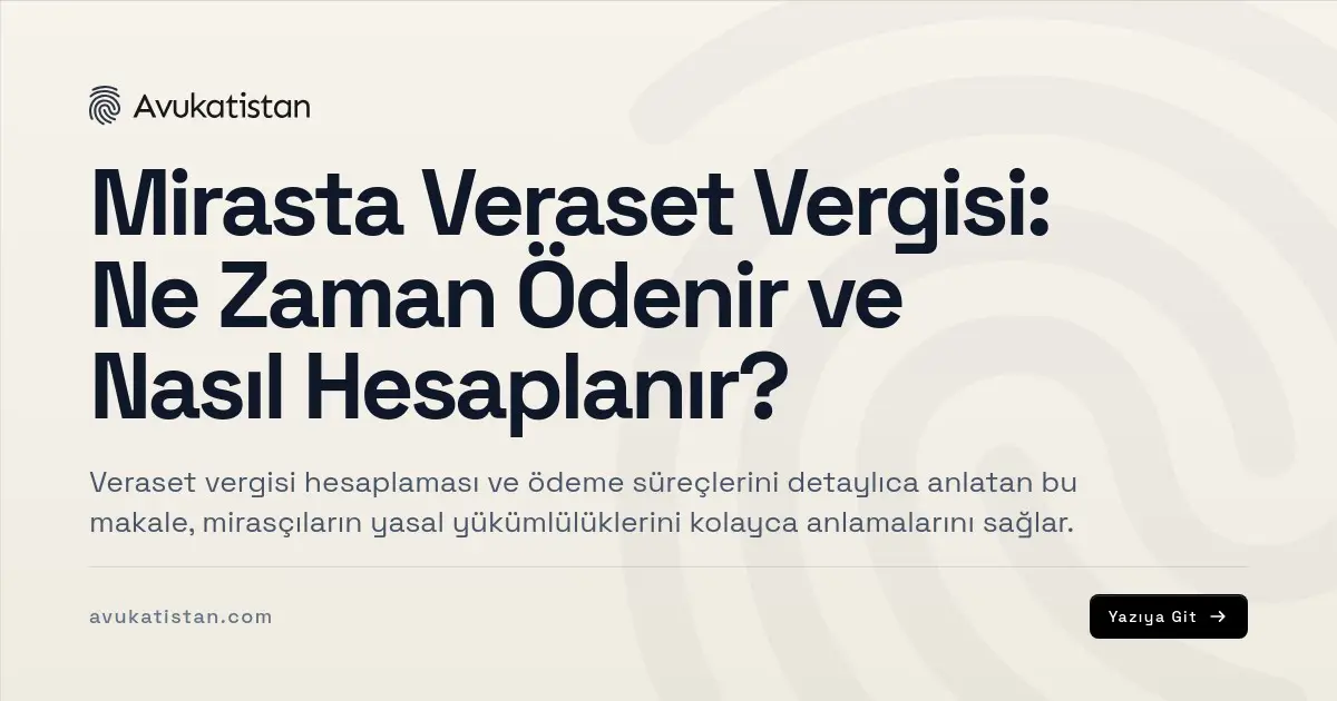 Mirasta Veraset Vergisi: Ne Zaman Ödenir ve Nasıl Hesaplanır?
