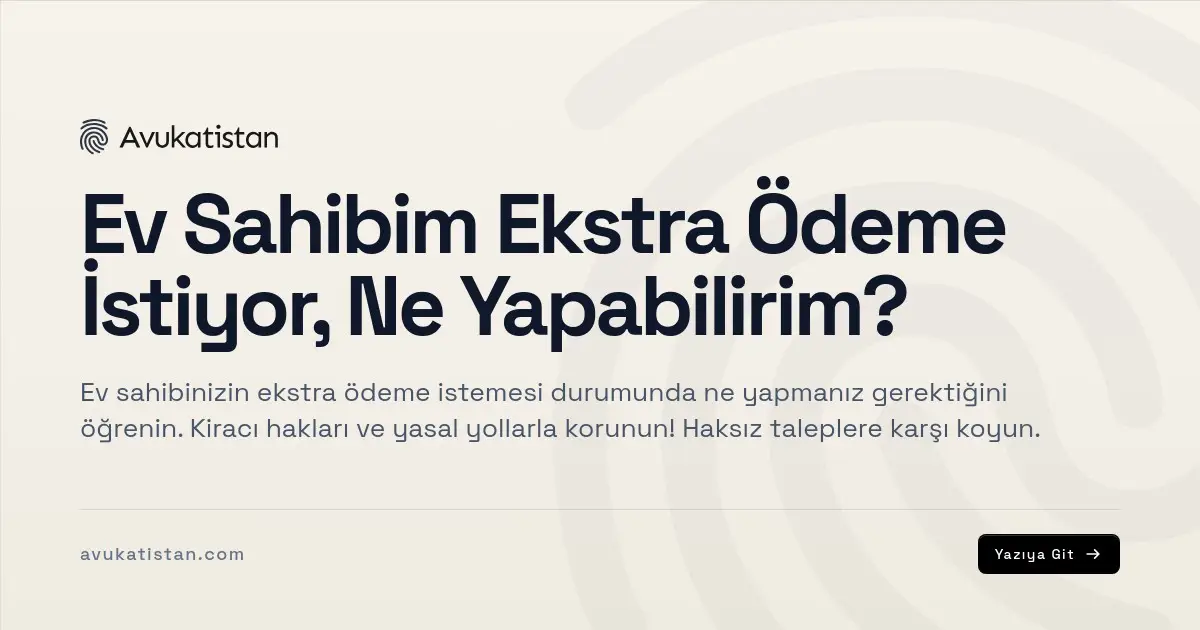 Ev Sahibim Ekstra Ödeme İstiyor, Ne Yapabilirim?