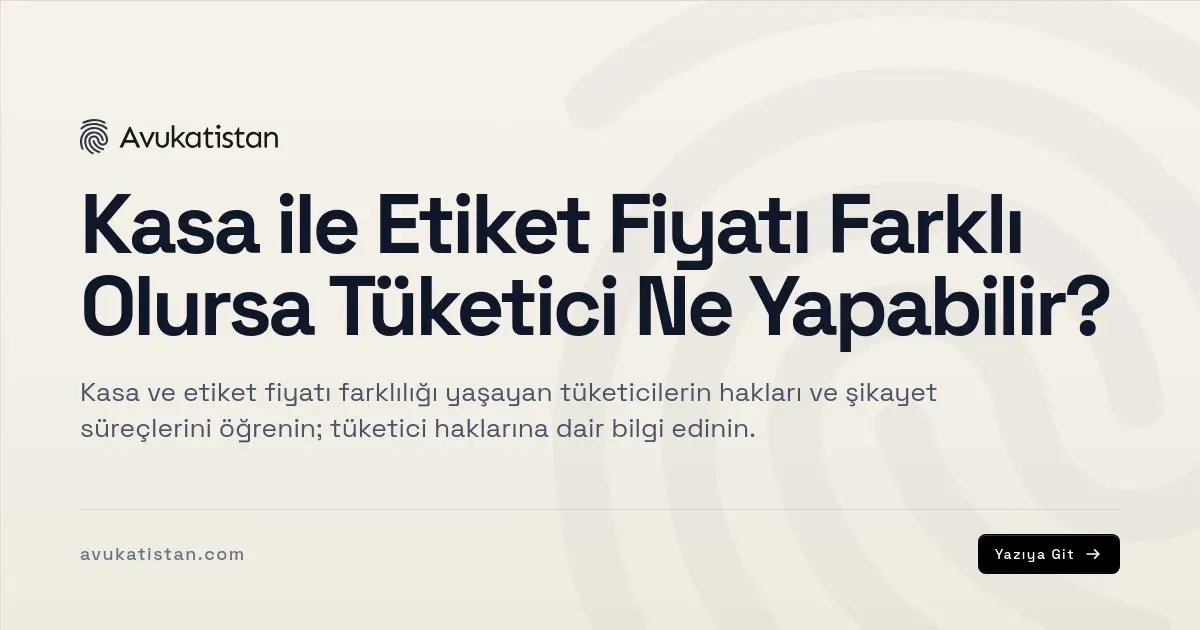Kasa ile Etiket Fiyatı Farklı Olursa Tüketici Ne Yapabilir?
