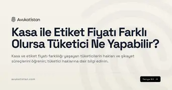 Kasa ile Etiket Fiyatı Farklı Olursa Tüketici Ne Yapabilir?